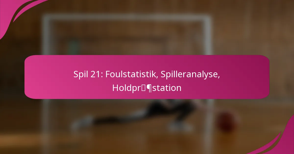 Spil 21: Foulstatistik, Spilleranalyse, Holdpræstation