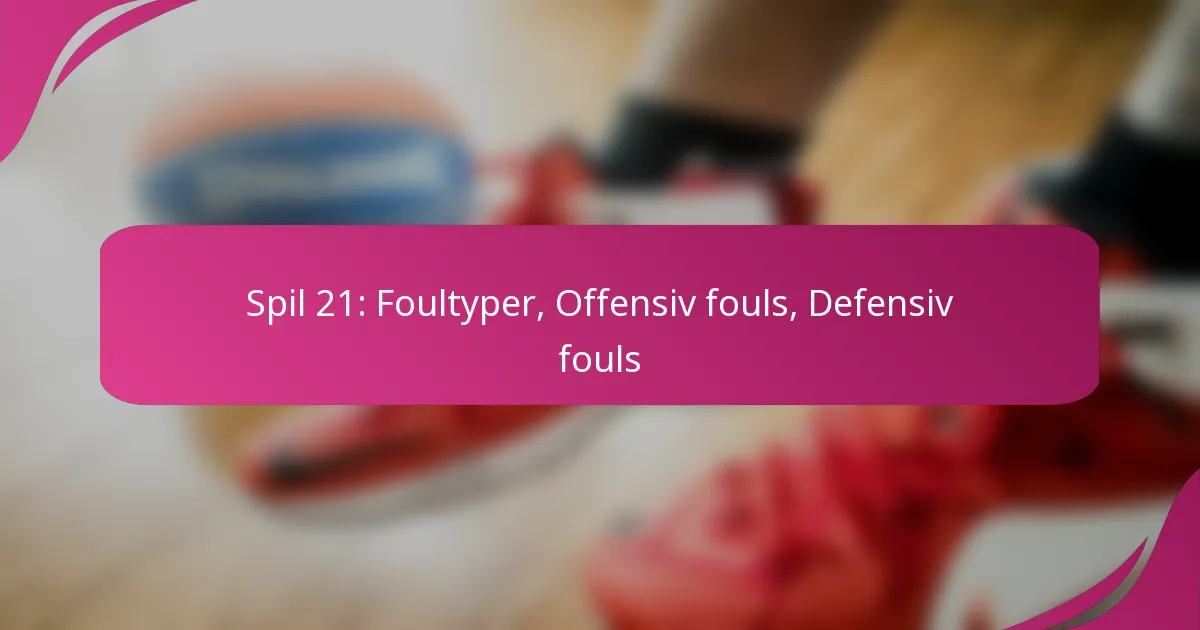 Spil 21: Foultyper, Offensiv fouls, Defensiv fouls