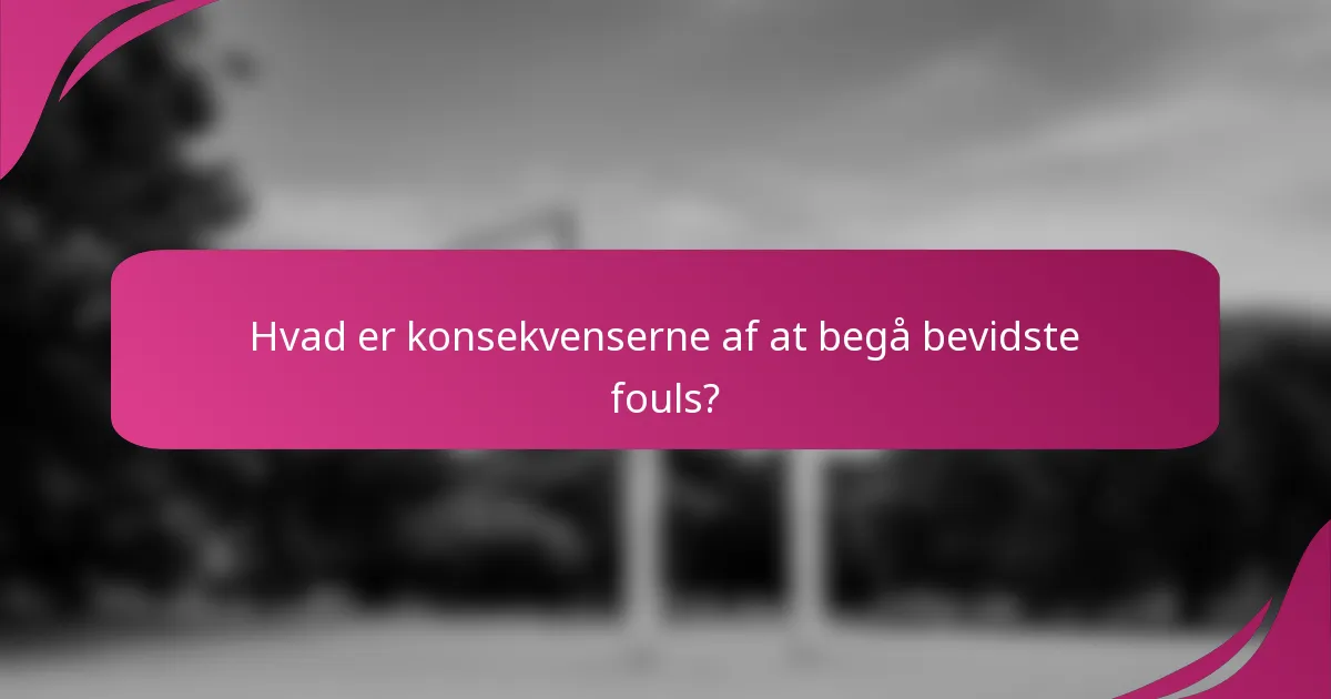 Hvad er konsekvenserne af at begå bevidste fouls?