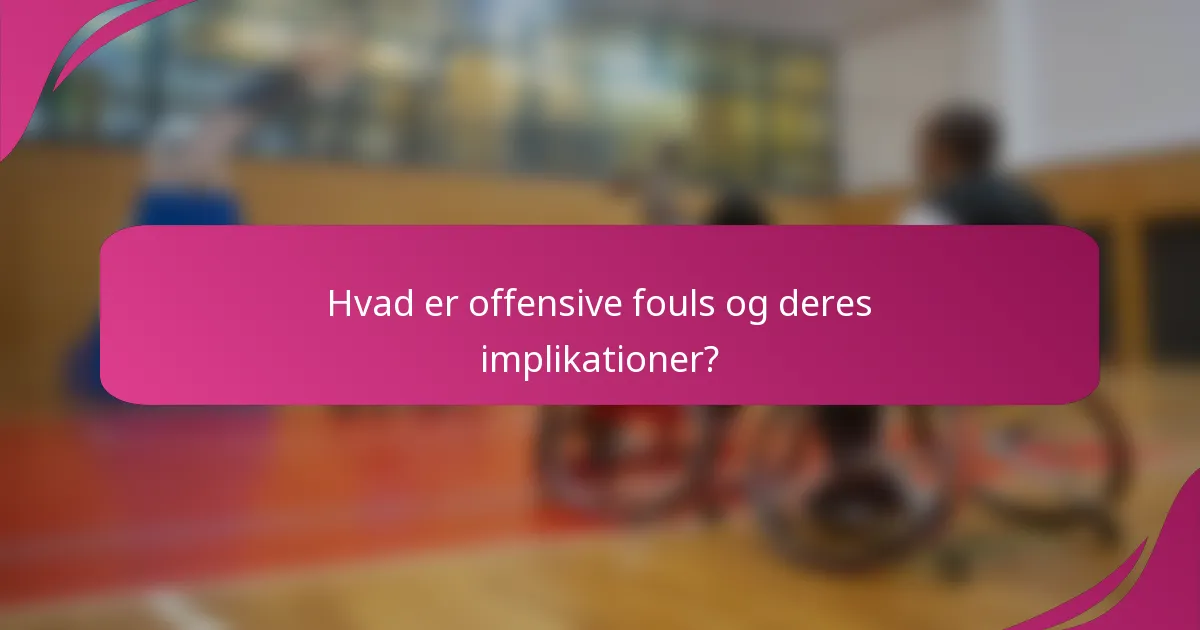 Hvad er offensive fouls og deres implikationer?