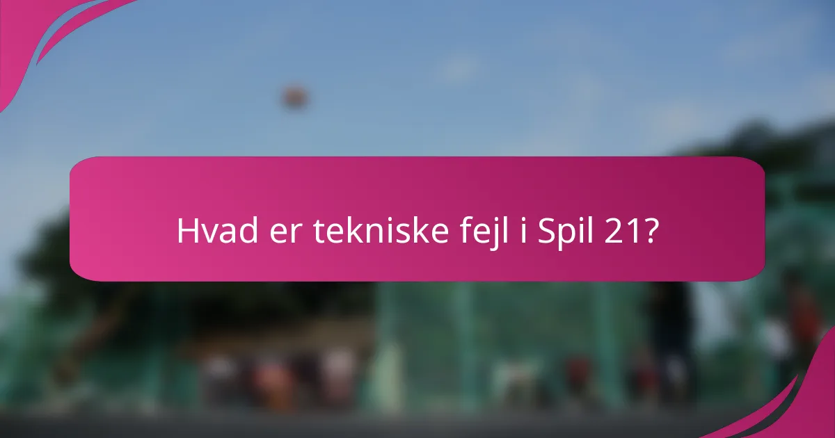 Hvad er tekniske fejl i Spil 21?