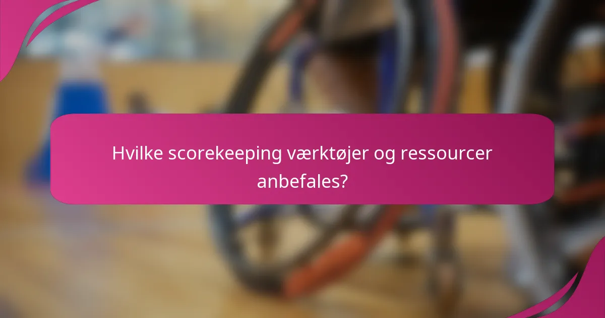 Hvilke scorekeeping værktøjer og ressourcer anbefales?