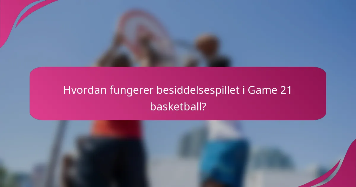 Hvordan fungerer besiddelsespillet i Game 21 basketball?