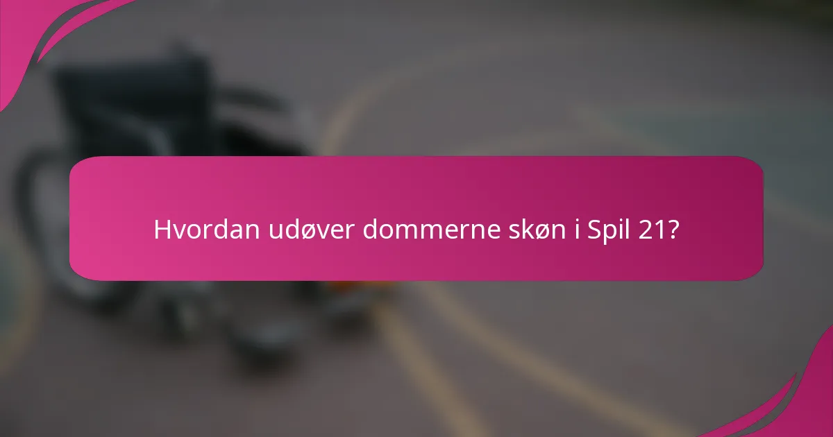Hvordan udøver dommerne skøn i Spil 21?